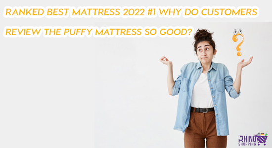 Ranked Best Mattress 2022 #1 Why do customers review the Puffy Mattress so Good-RhinoShoppingcart