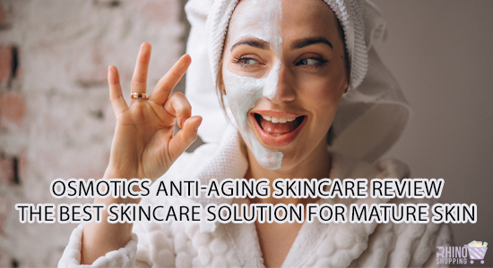 Osmotics Anti-Aging Skincare Review The Best Skincare Solution for Mature Skin - RhinoShoppingcart.com